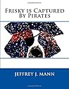 Frisky is Captured By Pirates (The adventures of Frisky)