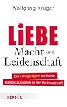 Liebe, Macht und Leidenschaft: Die Erfolgsregeln für fairen Konfliktausgleich in der Partnerschaft (HERDER spektrum) (German Edition) Liebe, Macht und Leidenschaft: Die Erfolgsregeln für fairen Konfliktausgleich in der Partnerschaft (HERDER spektrum) (German Edition)