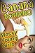 BANANA BONDING - MESSY Young GIRLS