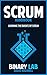 Scrum: Computer Programming: Scrum Bootcamp - Learn The Basics Of Scrum Programming (Software Development, Scrum Master) (Scrum Certification, Computer Science)