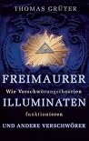 Freimaurer, Illuminaten und andere Verschwörer: Wie Verschwörungstheorien funktionieren Freimaurer, Illuminaten und andere Verschwörer: Wie Verschwörungstheorien funktionieren