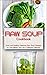 Raw Soup Cookbook: Quick and Healthy Delicious Raw Soup Recipes to Lose Weight and Live a Different Lifestyle