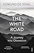 The White Road: Journey into an Obsession