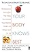 Your Body Knows Best