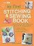 My First Stitching and Sewing Book: Learn how to sew with these 35 cute & easy projects: simple stitches, sweet embroidery, pretty applique