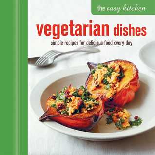 The Easy Kitchen: Vegetarian Dishes: Simple recipes for delicious food every day (Hardcover)