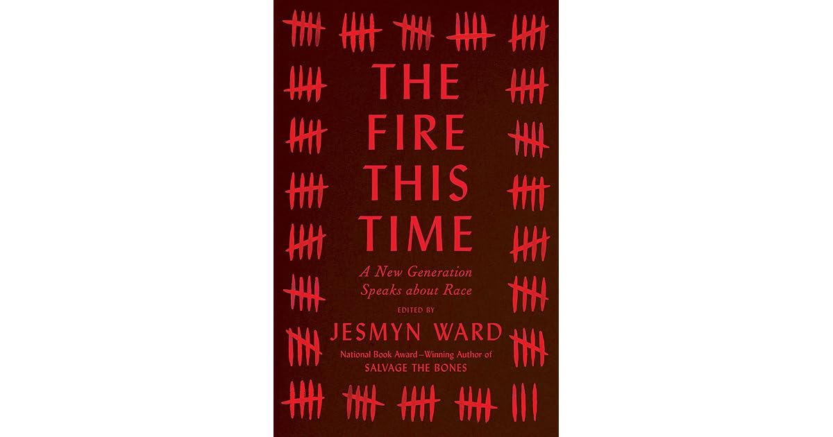 The Fire This Time A New Generation Speaks About Race By Jesmyn Ward
