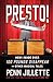 Presto! How I Made Over 100 Pounds Disappear and Other Magica... by Penn Jillette