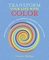 Transform Your Life with Color: Discover health, healing, and happiness through color