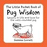 The Little Pocket Book of Pug Wisdom by Gemma Correll