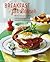 Breakfast for Dinner: Morning meals get a decadent makeover in this inspiring collection of rule-breaking recipes
