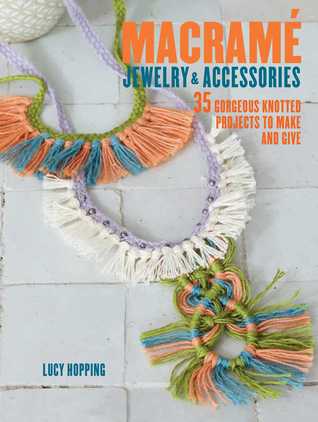 Macrame Jewelry and Accessories: 35 striking projects to make and give (Paperback)
