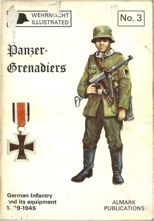 Panzer=Grenadiers, German Infantry, 1939-45 (Wehrmacht Illustrated No. 3)