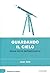 Guardando il cielo. Breve storia dell'astronomia