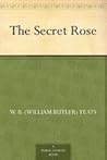 The Secret Rose by W.B. Yeats