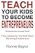 TEACH YOUR KIDS TO BECOME ENTREPRENEURS: 7 Key Lessons for Your Kids About Becoming Entrepreneurs ((Entrepreneurship Answered! Series) Book 1)