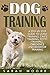 Dog Training: A Step-by-Ste...