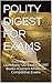 POLITY DIGEST FOR EXAMS: Facts /Summary of Laxmikant/ DD Basu + NCERT Books +Current Affairs for Competitive Exams