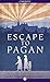 Escape to Pagan: The True Story of One Family's Fight to Survive in World War II Occupied Asia