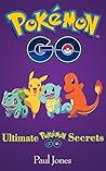 Pokemon Go: Ultimate Pokemon Go Guide: A Guide To Pokemon Go Secrets, Tips, Hints