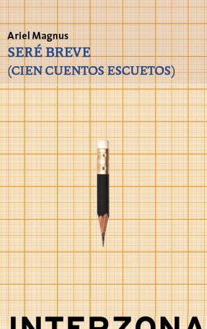 Seré breve: Cien cuentos escuetos