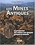 Les Mines Antiques : La production des métaux aux époques grecque et romaine