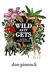 Wild as it Gets: Wanderings of a Bemused Naturalist