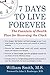 7 Days to Live Forever: The Fountain of Health Plan for Reversing the Clock