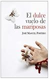 El dulce vuelo de las mariposas by José Manuel Portero
