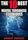 The 10 Best Mental Toughness Exercises: How to Develop Self-Confidence, Self-Discipline, Assertiveness, and Courage in Business, Sports and Health (The 10 Best Series Book 5)