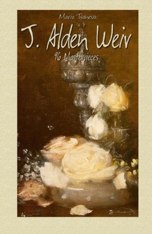 J. Alden Weir: 96 Masterpieces (Annotated Masterpieces)