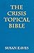 The Crisis Topical Bible: Immediate Help From God's Word in Crisis