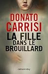 La Fille dans le brouillard by Donato Carrisi La Fille dans le brouillard by Donato Carrisi