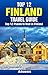 Top 12 Places to Visit in Finland - Top 12 Finland Travel Guide (Includes Helsinki, Suomenlinna, Rovaniemi, Turku, Tampere, Aland, & More)
