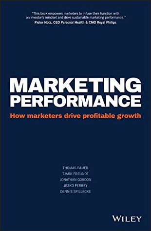 Marketing Performance: How Marketers Drive Profitable Growth (Kindle Edition)