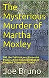 The Mysterious Murder of Martha Moxley: Did the Political and Financial Power of the Kennedy/Skakel Families Trump the Truth?