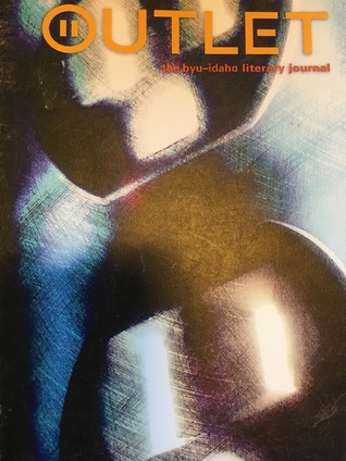 Outlet: The BYU-Idaho Literary Journal, Volume 7 (Outlet, #7)