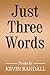Just Three Words by Kevin Randall