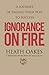 Ignorance on Fire by Heath Oakes