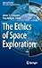 The Ethics of Space Exploration (Space and Society)
