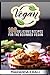 Vegan: 100 Delicious Recipes For The Beginner Vegan: Lean Meals, And Diet Plans