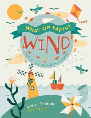 What On Earth?: Wind: Explore, create and investigate (Hardcover)
