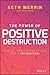 The Power of Positive Destr...