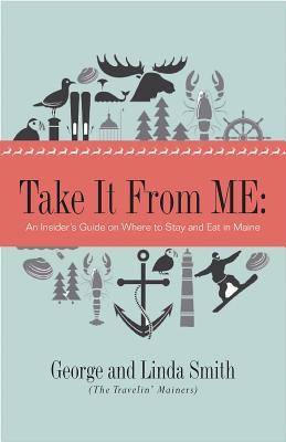 Take It from Me: An Insider s Guide to Maine Restaurants, Inns, and Lodges