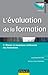 L'Evaluation de la Formation: Piloter Et Maximiser L'Efficacite Des Formations