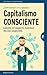 Capitalismo consciente by John Mackey