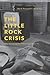 The Little Rock Crisis: What Desegregation Politics Says About Us