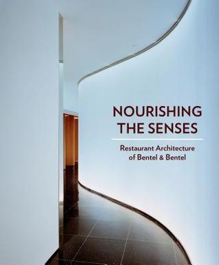 Nourishing the Senses: Restaurant Architecture of Bentel & Bentel