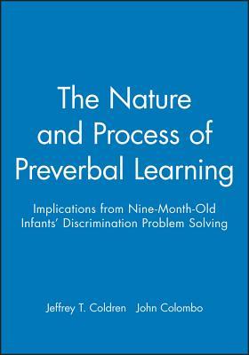 The Nature and Process of Preverbal Learning: Implications from Nine-Month-Old Infants' Discrimination Problem Solving