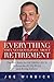 Everything They Never Told You About Retirement: The New Rules for Retiring Rich Without the BS, Big Words and Boring Lectures